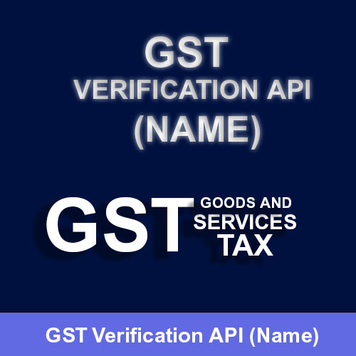 Get the API For GST Verification Using the Name Developed by The Expert Team for Ease of Use